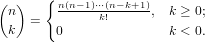 (  )   { n(n−1)⋅⋅⋅(n−-k+1)-
  n  =        k!     ,  k ≥ 0;
  k     0               k < 0.
