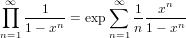 ∏∞ ---1--      ∞∑  1--xn---
   1 − xn = exp   n 1− xn
n=1            n=1
