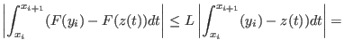 $\displaystyle \left\vert\int_{x_i}^{x_{i+1}}(F(y_i)-F(z(t))dt\right\vert \le
L\left\vert\int_{x_i}^{x_{i+1}}(y_i)-z(t))dt\right\vert = $