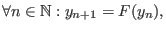 $\displaystyle \forall n\in\mathbb{N}: y_{n+1}=F(y_n) , $